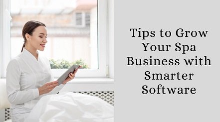 10 Simple Tips to Grow Your Spa Business with Smarter Software